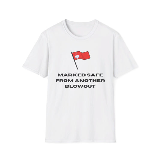 "Marked Safe From Another Blowout" - Unisex Soft-Style Shirt