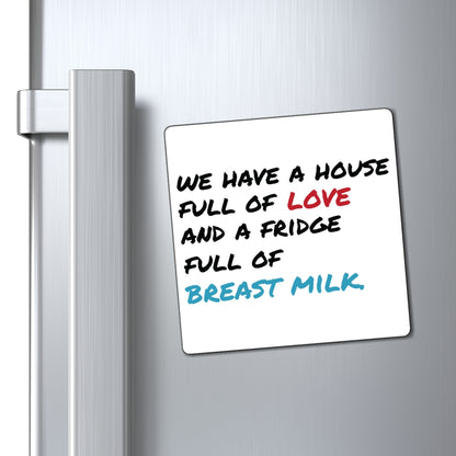 "House Full of Love & Fridge Full of Breast Milk" Fridge Magnets