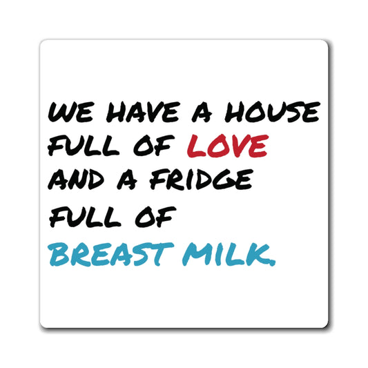 "House Full of Love & Fridge Full of Breast Milk" Fridge Magnets