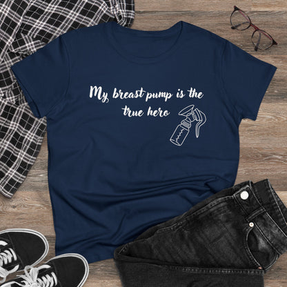 "My Breast Pump Is The True Hero" - Women's Midweight Cotton Tee