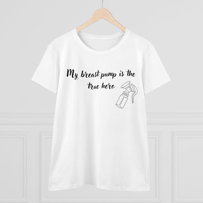 "My Breast Pump Is The True Hero" - Women's Midweight Cotton Tee