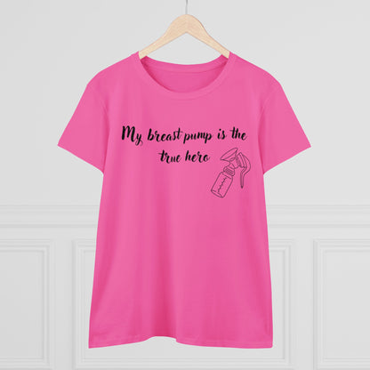 "My Breast Pump Is The True Hero" - Women's Midweight Cotton Tee