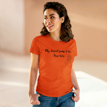 "My Breast Pump Is The True Hero" - Women's Midweight Cotton Tee