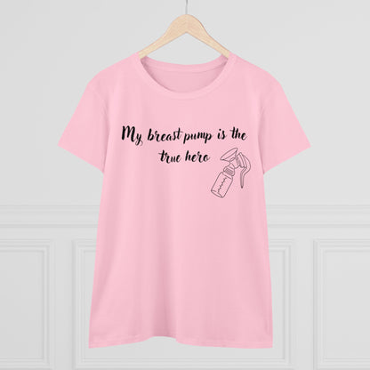 "My Breast Pump Is The True Hero" - Women's Midweight Cotton Tee