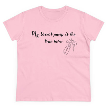 "My Breast Pump Is The True Hero" - Women's Midweight Cotton Tee