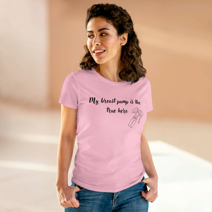 "My Breast Pump Is The True Hero" - Women's Midweight Cotton Tee