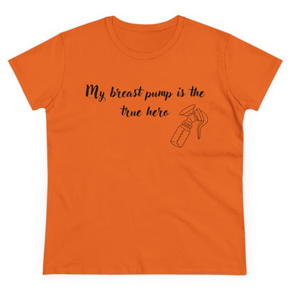 "My Breast Pump Is The True Hero" - Women's Midweight Cotton Tee