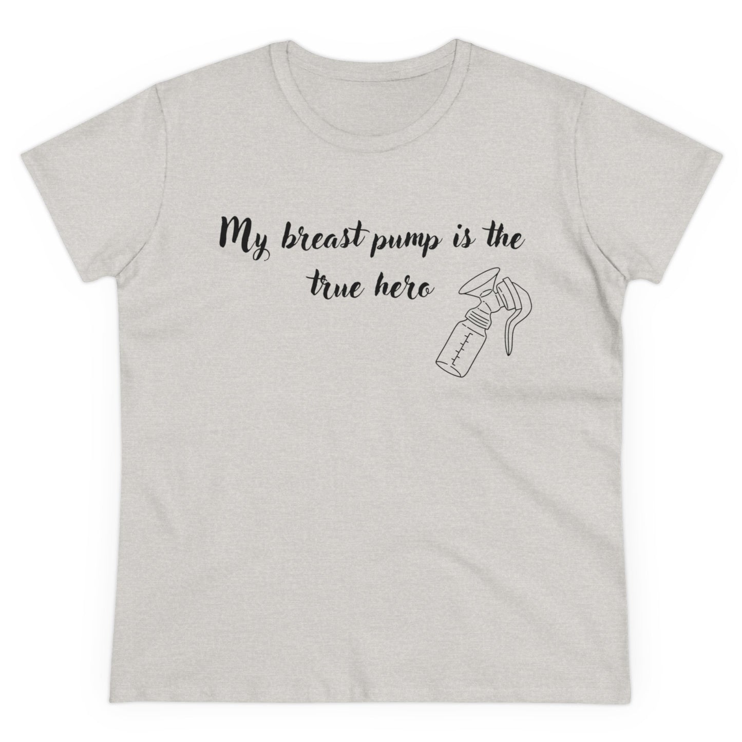 "My Breast Pump Is The True Hero" - Women's Midweight Cotton Tee