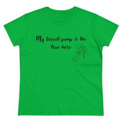 "My Breast Pump Is The True Hero" - Women's Midweight Cotton Tee